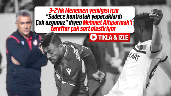 Mehmet Altıparmak, Menemenspor yenilgisi ile taraftarın tepkisini çekti