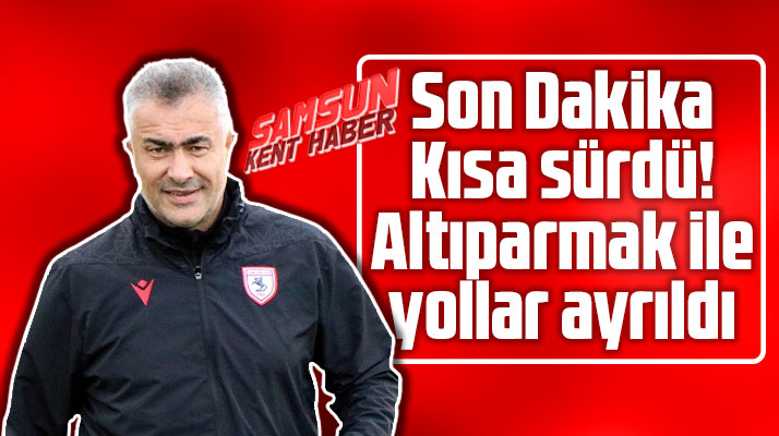 Yılport Samsunspor'da Teknik Direktör Mehmet Altıparmak ile yollar ayrıldı