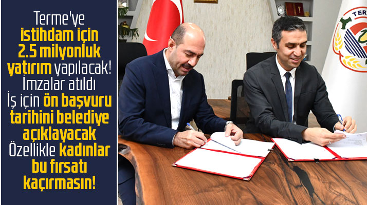Samsun'da Terme ilçesine istihdam için 2.5 milyonluk yatırımın imzası atıldı