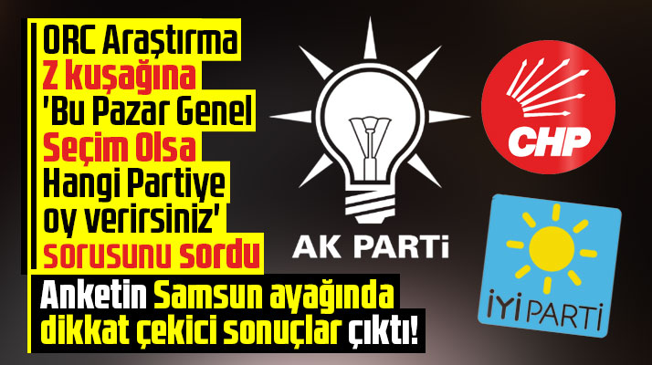 ORC Araştırma'nın Z kuşağı seçim anketinde Samsun için dikkat çekici sonuç
