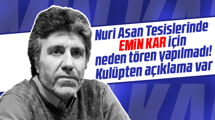 Emin Kar'a Nuri Asan Tesislerinde neden tören yapılmadı? Kulüpten açıklama var
