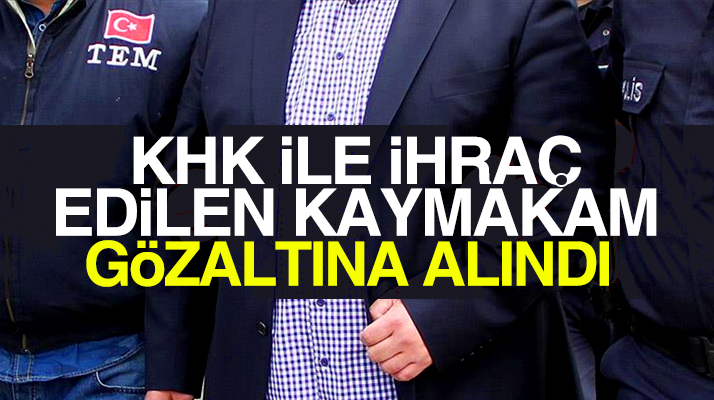Samsun'da KHK ile meslekten ihraç edilen Kaymakam FETÖ'den gözaltına alındı