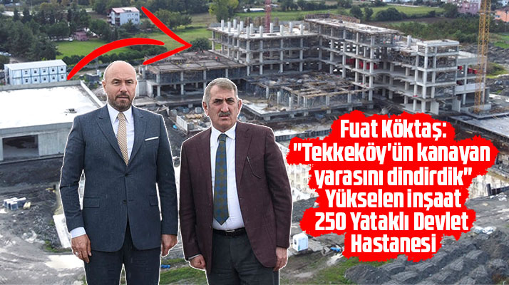 Samsun'da 250 yataklı Tekkeköy Devlet Hastanesi inşaatı yükseliyor!