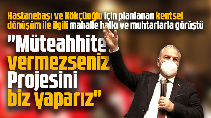 Necattin Demirtaş Hastanebaşı ve Kökçüoğlu için kentsel dönüşüm toplantısı yaptı