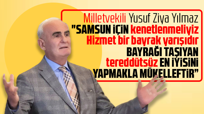 Samsun Milletvekili Yılmaz işadamlarına Samsun için kenetlenmeliyiz dedi