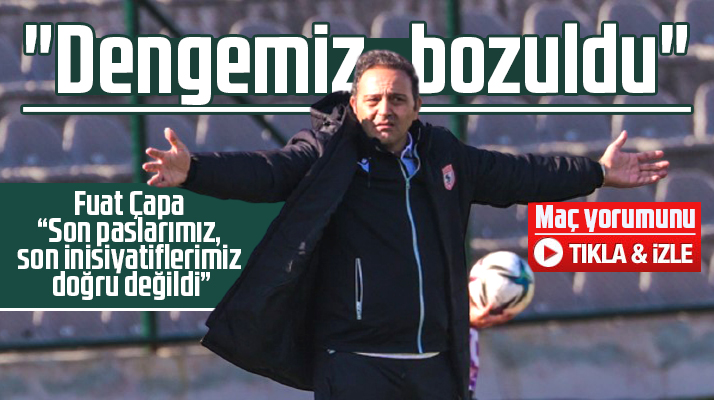 Fuat Çapa'nın 2-0'lık Bandırmaspor yenilgisi yorumu! Dengemiz bozuldu