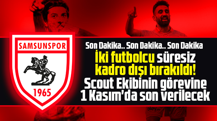 Yılport Samsunspor'da son dakika! İki futbolcu süresiz kadro dışı bırakıldı