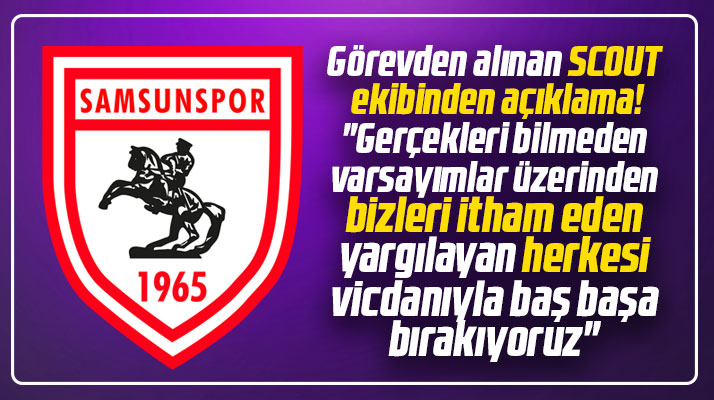 Yılport Samsunspor'da görevden alınan Scout ekibi açıklama yaptı