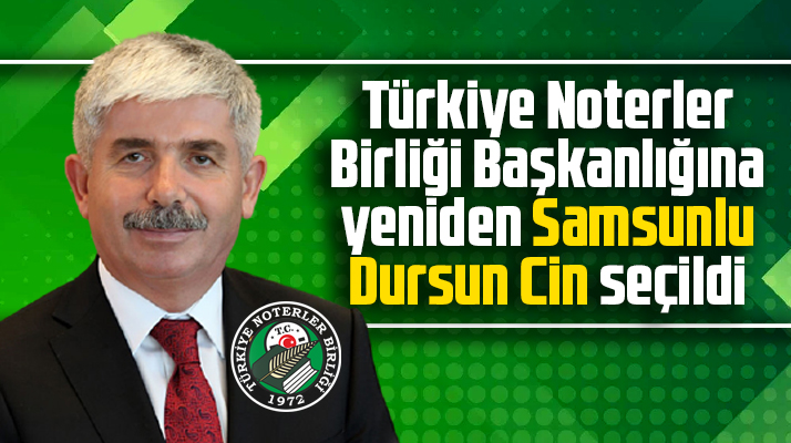 Türkiye Noterler Birliği Başkanlığına Samsunlu Dursun Cin yeniden seçildi
