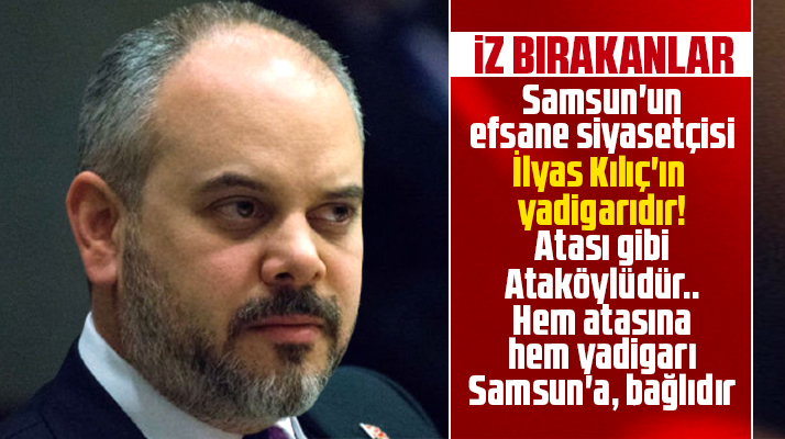 Samsun'da iz bırakanlar! Akif Çağatay Kılıç