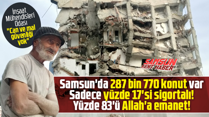Samsun'da 287 bin 770 konuttan sadece yüzde 17'si sigortalı