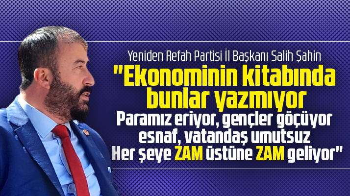 Yeniden Refah Partisi Samsun İl Başkanı Salih Şahin'den ekonomi açıklaması!