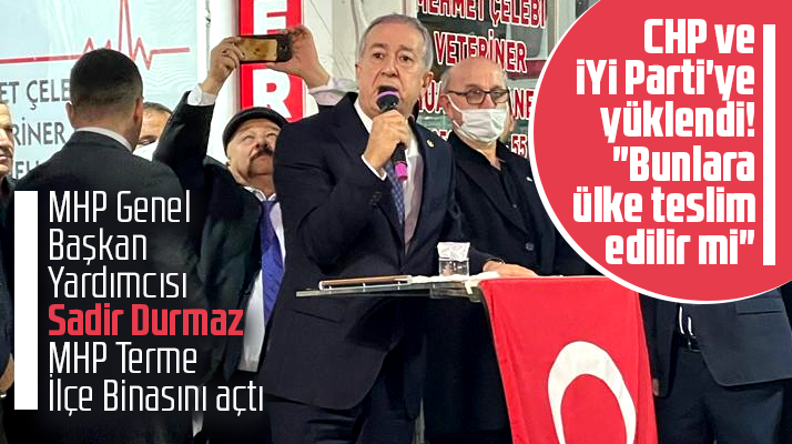 Sadir Durmaz Samsun Terme'de konuştu! Bunlara ülke teslim edilir mi?