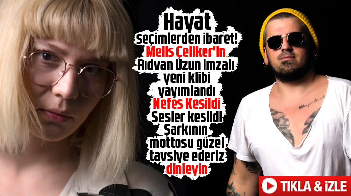 Melis Çelikler'in Nefes Kesildi şarkısının klibini Rıdvan Uzun çekti