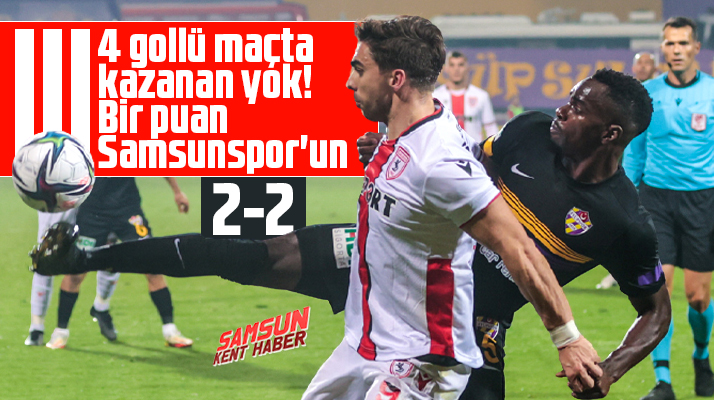 TFF 1. Ligde Eyüpspor Yılport Samsunspor maçı 2-2 sona erdi