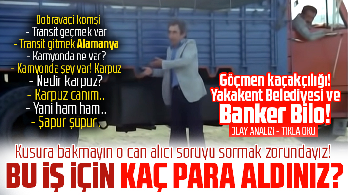 Yakakent Belediyesi-Göçmen Kaçakçılığı ve Banker Bilo!