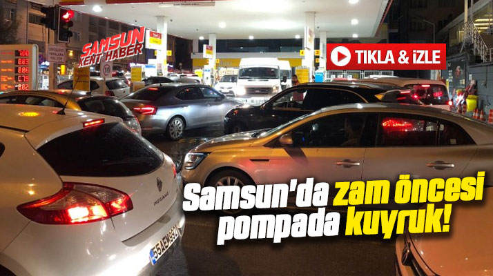 Samsun'da benzin istasyonlarında zam öncesi araç kuyrukları oluştu