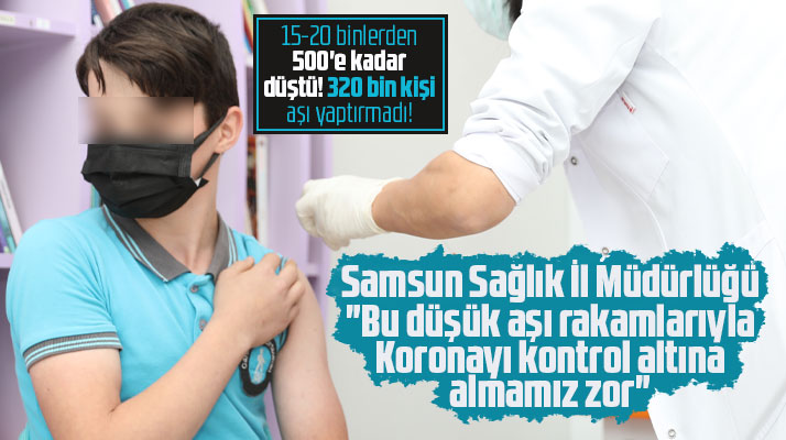 Samsun'da 320 bin kişi aşı yaptırmadı! Aşı yaptıran kişi sayısı ise hızla düşüyor