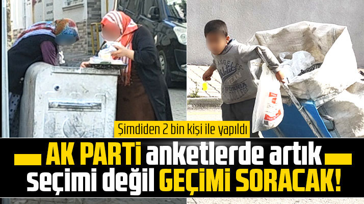 AK Parti anketlerde artık seçimi değil, geçimi soracak!