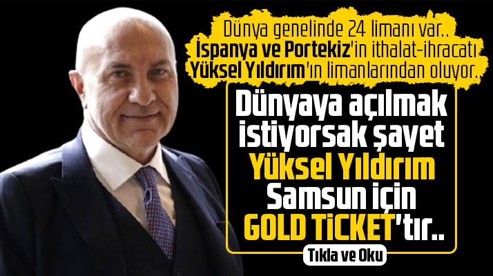 Samsun dünyaya açılmak istiyorsa şayet Yüksel Yıldırım Gold Ticket'tır