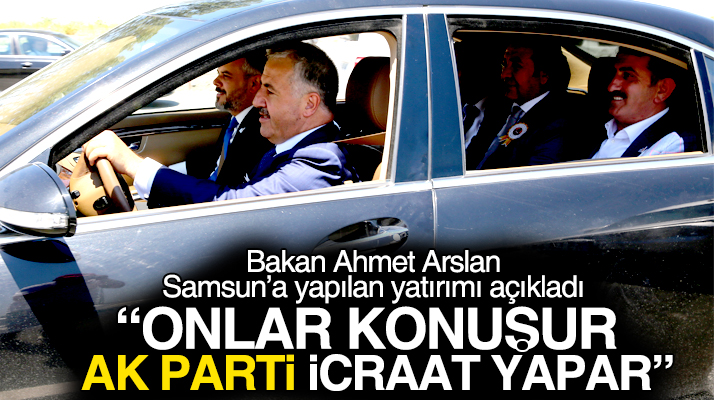 Bakan Ahmet Arslan Samsun'a 347 milyarlık liralık yatırım yaptıklarını açıkladı