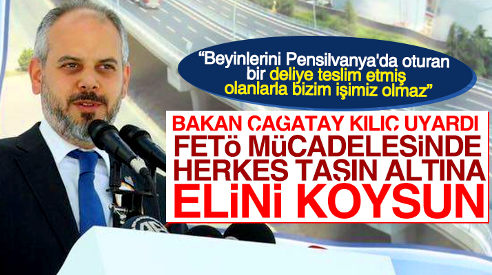 Bakan Çağatay Kılıç'tan FETÖ mücadelesi uyarısı: Herkes taşın altına elini koysun