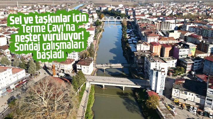 Samsun'da sel ve taşkınları önlemek için Terme Çayında sondaj çalışmaları başladı