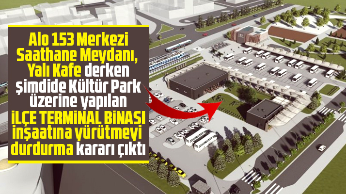 Samsun 2. İdare Mahkemesi'nden İlçe Terminal Binası inşaatına yürütmeyi durdurma kararı