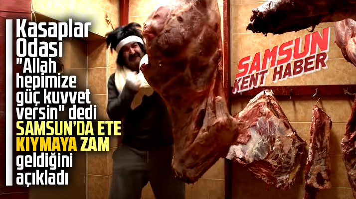 Samsun Kasaplar Odası açıkladı! Samsun'da et ve kıyma fiyatlarına zam geldi