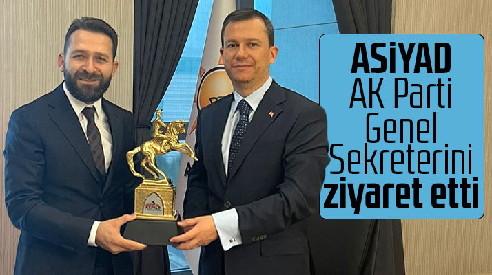 ASİYAD AK Parti Genel Sekreteri Fatih Şahin'i ziyaret etti