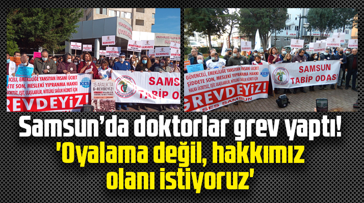 Samsun'da doktorlar 'Oyalama Değil Hakkımızı İstiyoruz'' diyerek grev yaptı