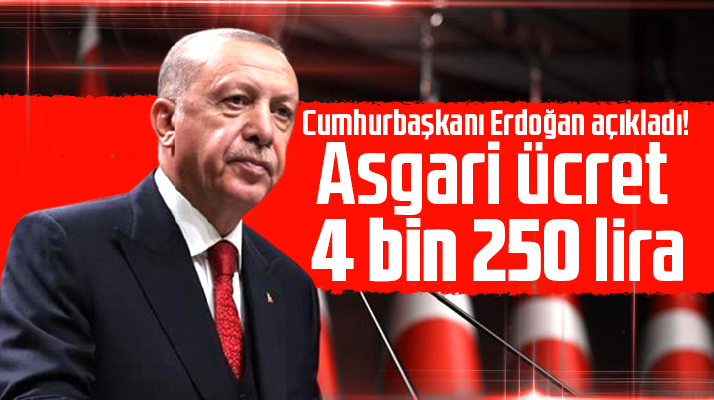 Asgari ücret 4 bin 250 TL! Erdoğan açıkladı