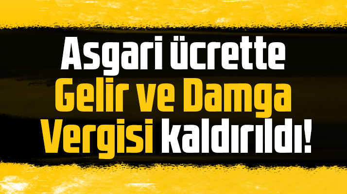 Asgari ücrette gelir ve damga vergisi kaldırıldı