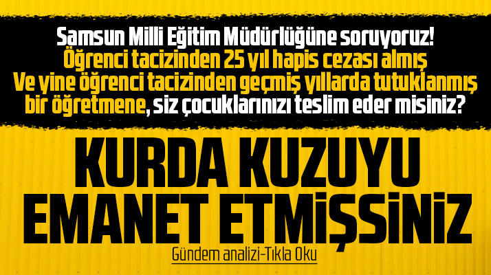 Samsun Milli Eğitim Müdürlüğü kurda kuzuyu teslim etmiş!