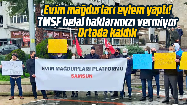 Samsun'da Evim mağdurları Cumhurbaşkanı Erdoğan'a seslendi