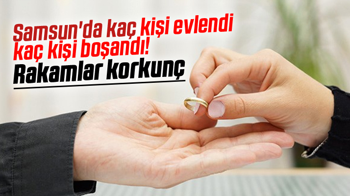 Samsun'da kaç kişi evlendi, kaç kişi boşandı? Rakamlar korkunç!