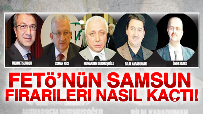 FETÖ'nün Samsun firarileri nasıl kaçtı!