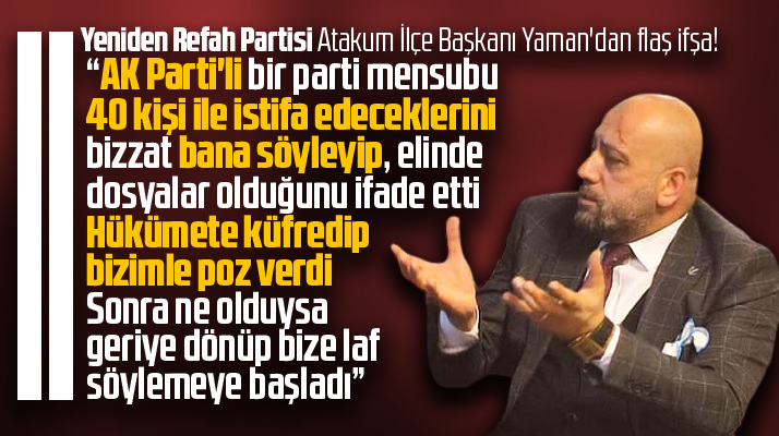 Yeniden Refah Partisi Atakum İlçe Başkanı Serdar Yaman'dan flaş ifşa!