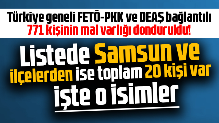 Samsun'da 20 kişinin mal varlığı terör örgütünden donduruldu! İşte o isimler