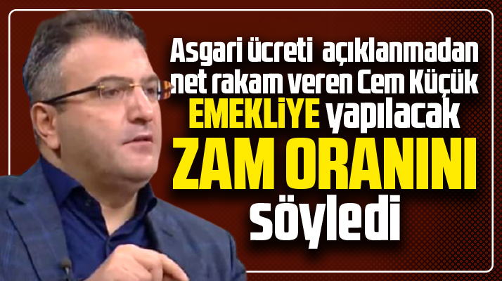 Gazeteci Cem Küçük, emekli maaşlarına yapılacak zam oranını açıkladı