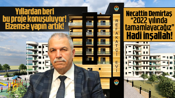 Necattin Demirtaş açıkladı! Hasta ve Refakatçi Evini 2022 yılında tamamlayacağız