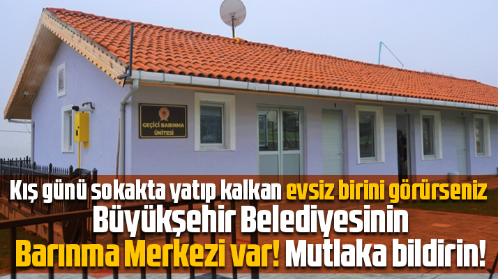 Samsun'da sokakta yaşayan evsizler ve yaşlılar Barınma Merkezinde konuk ediliyor