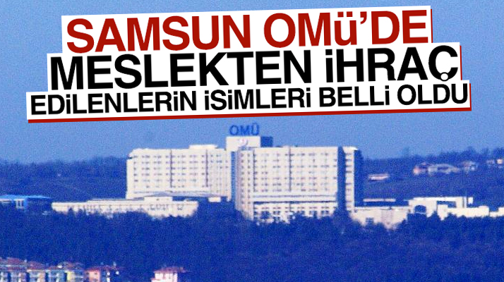Samsun OMÜ'de 692 sayılı KHK ile meslekten ihraç edilenlerin isimleri
