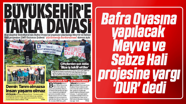 Samsun'da Bafra Ovasına yapılacak Meyve ve Sebze Hali projesine yürütmeyi durdurma