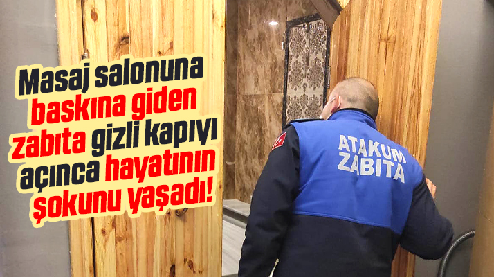 Samsun'da masaj salonuna baskın yapan zabıta gizli kapıyı açınca şok yaşadı