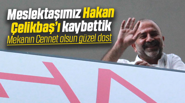 Samsun'da gazeteci Hakan Çelikbaş hayatını kaybetti