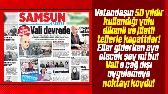 Samsun Valisi Zülkif Dağlı, jiletli tellerle kapatılan yol sorununu çözdü