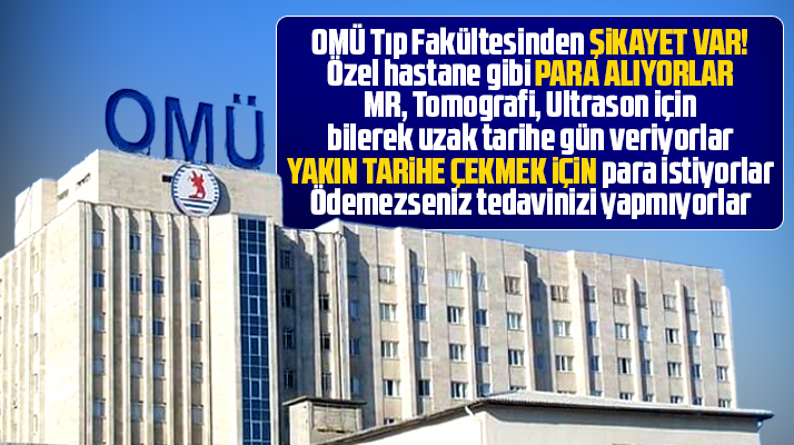 Samsun OMÜ Tıp Fakültesinden şikayet var! Özel hastane gibi para alıyorlar