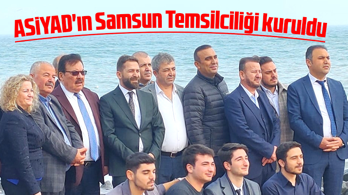 ASİYAD'ın Samsun Temsilciliği kuruldu