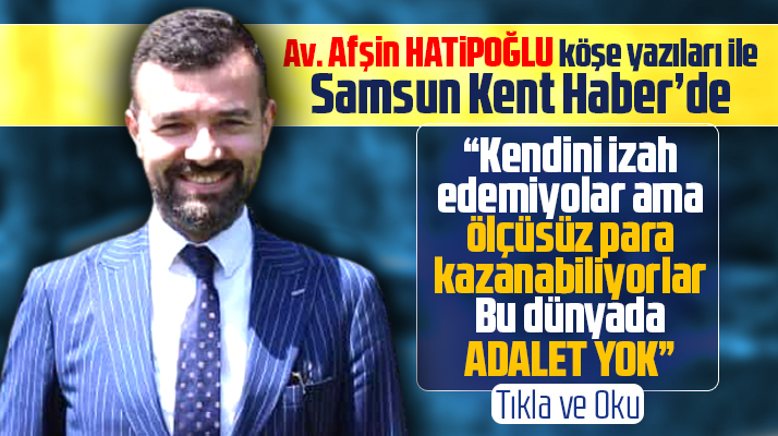Afşin Hatipoğlu ilk köşe yazısı ile Samsun Kent Haber'de!